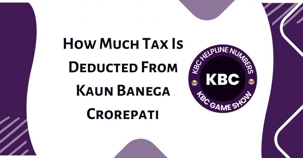 How Much Tax Is Deducted From Kaun Banega Crorepati
